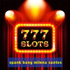 spank bang milena santos